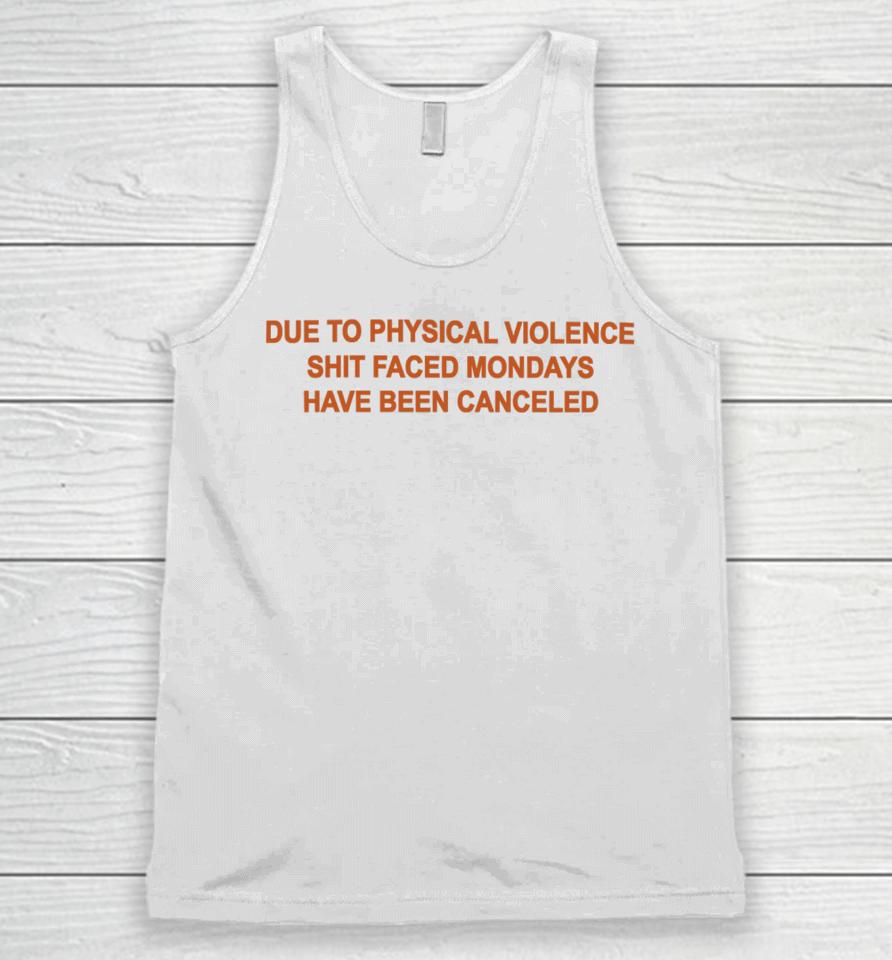 Goodshirts Due To Physical Violence Shit Faced Mondays Have Been Canceled New Unisex Tank Top