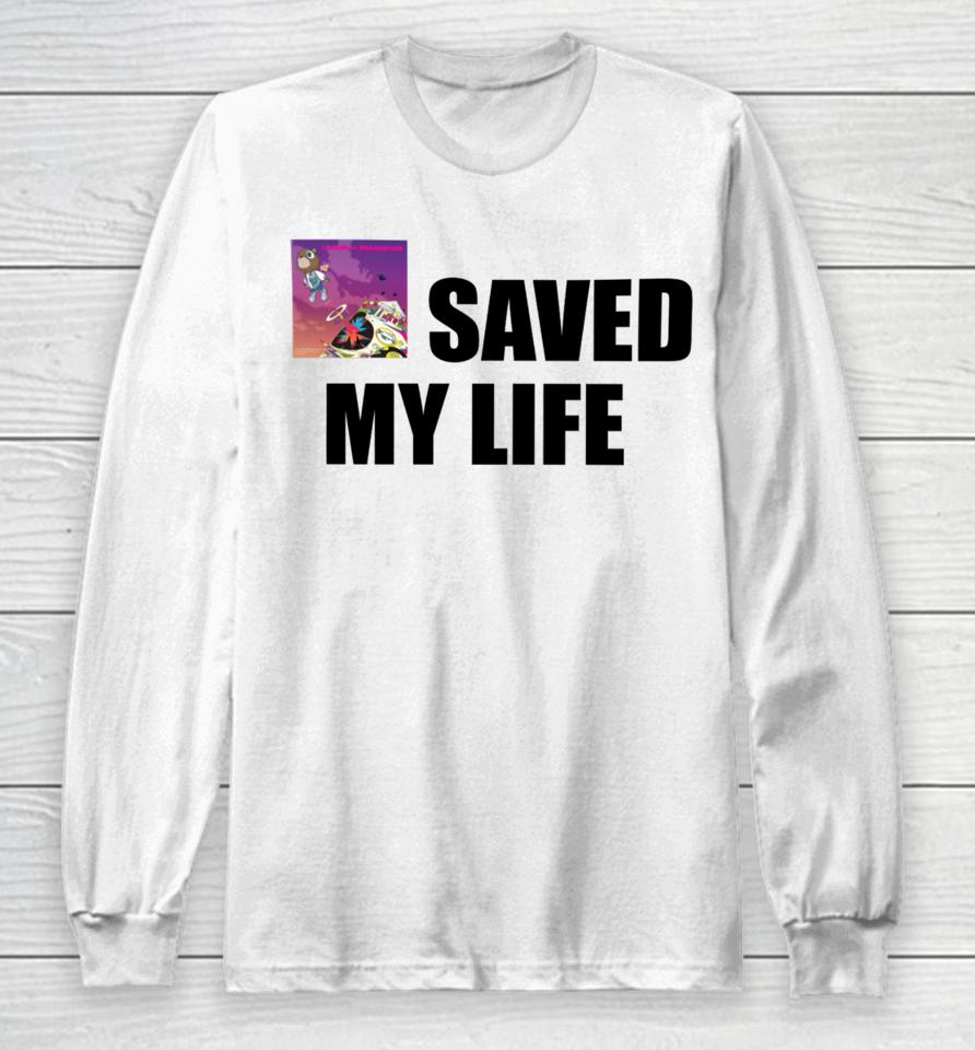 Goofyahhtees Merch Kanye West Graduation Saved My Life Long Sleeve T-Shirt