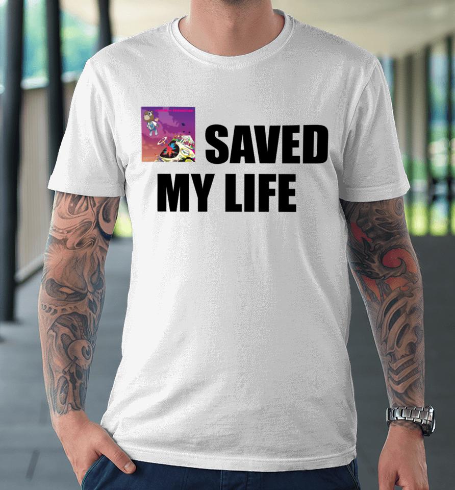 Goofyahhtees Merch Kanye West Graduation Saved My Life Premium T-Shirt