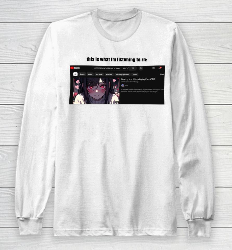 Goofyahhtees Merch This Is What I’m Listening To Rn Long Sleeve T-Shirt