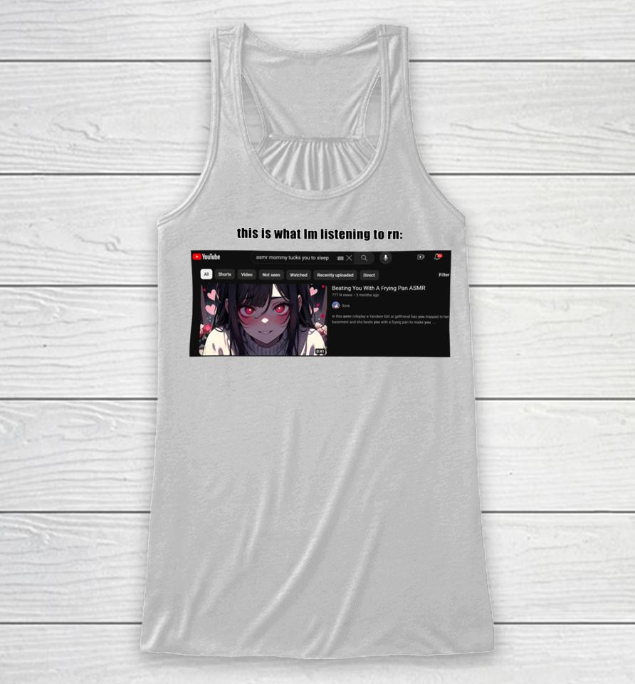 Goofyahhtees Merch This Is What I’m Listening To Rn Racerback Tank