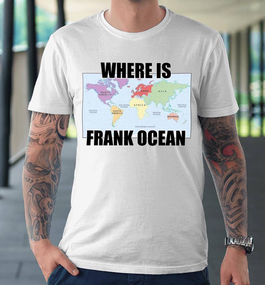 Goofyahhtees Merch Where Is Frank Ocean Premium T-Shirt