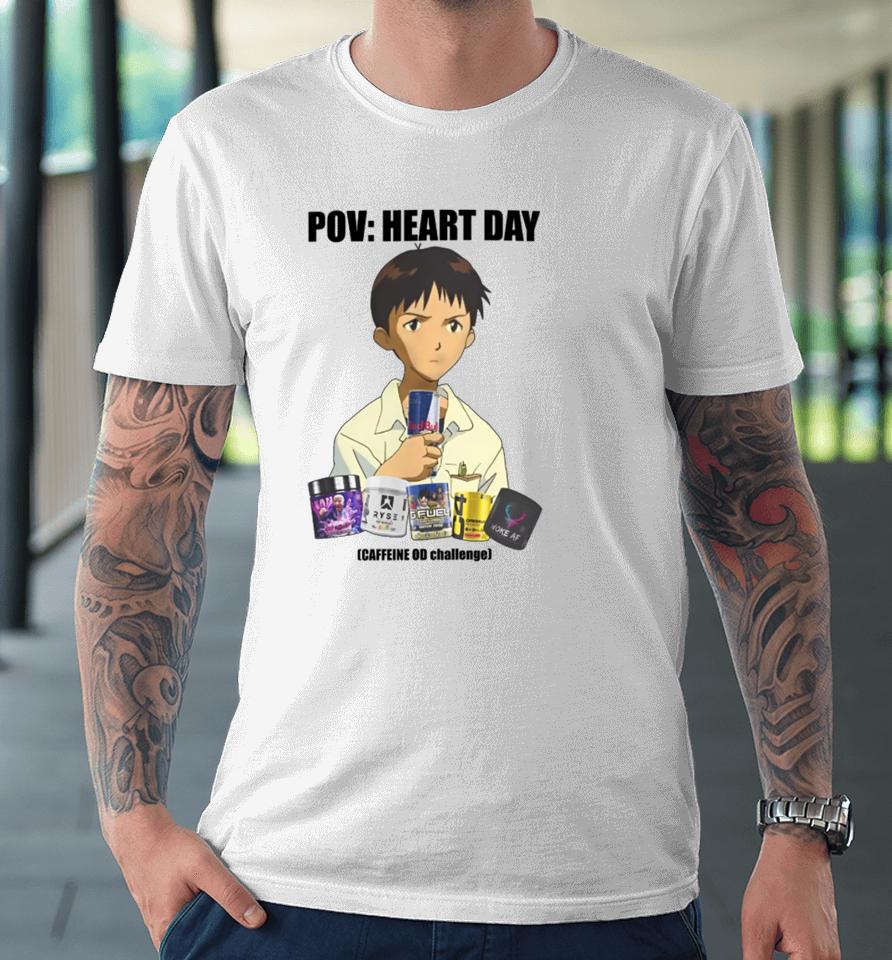 Goofyahhtees Pov Heart Day Caffeine Od Challenge Premium T-Shirt