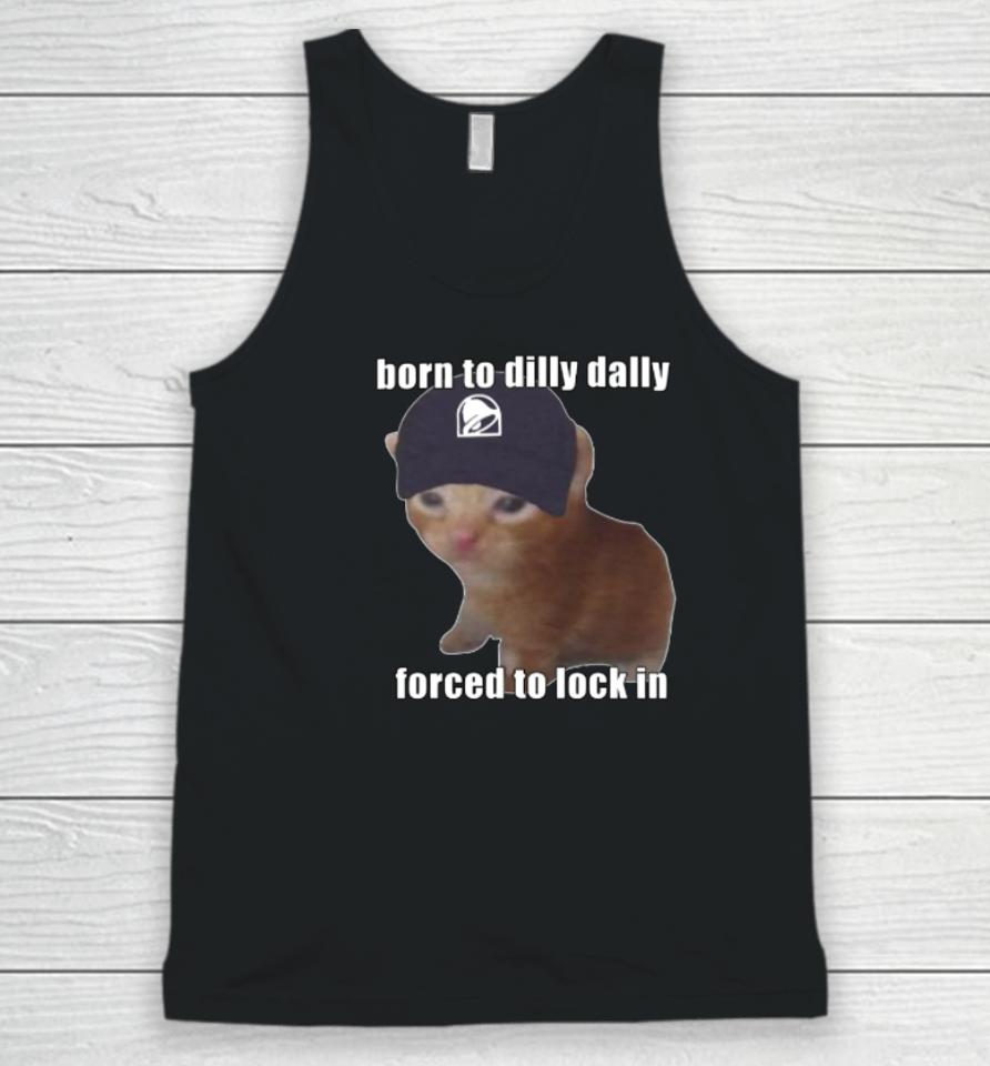 Goofyahhtees Store Born To Taco Dilly Dally Forced To Lock In Unisex Tank Top
