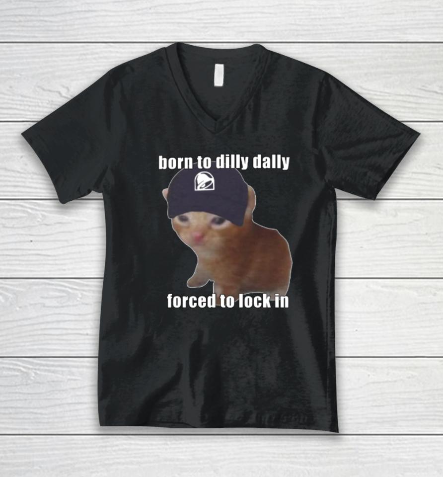 Goofyahhtees Store Born To Taco Dilly Dally Forced To Lock In Unisex V-Neck T-Shirt