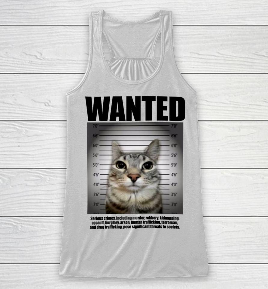 Goofyahhtees Wanted Serious Crimes Including Murder Robbery Kidnapping Assault Cat Racerback Tank