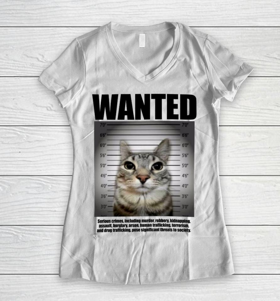 Goofyahhtees Wanted Serious Crimes Including Murder Robbery Kidnapping Assault Cat Women V-Neck T-Shirt