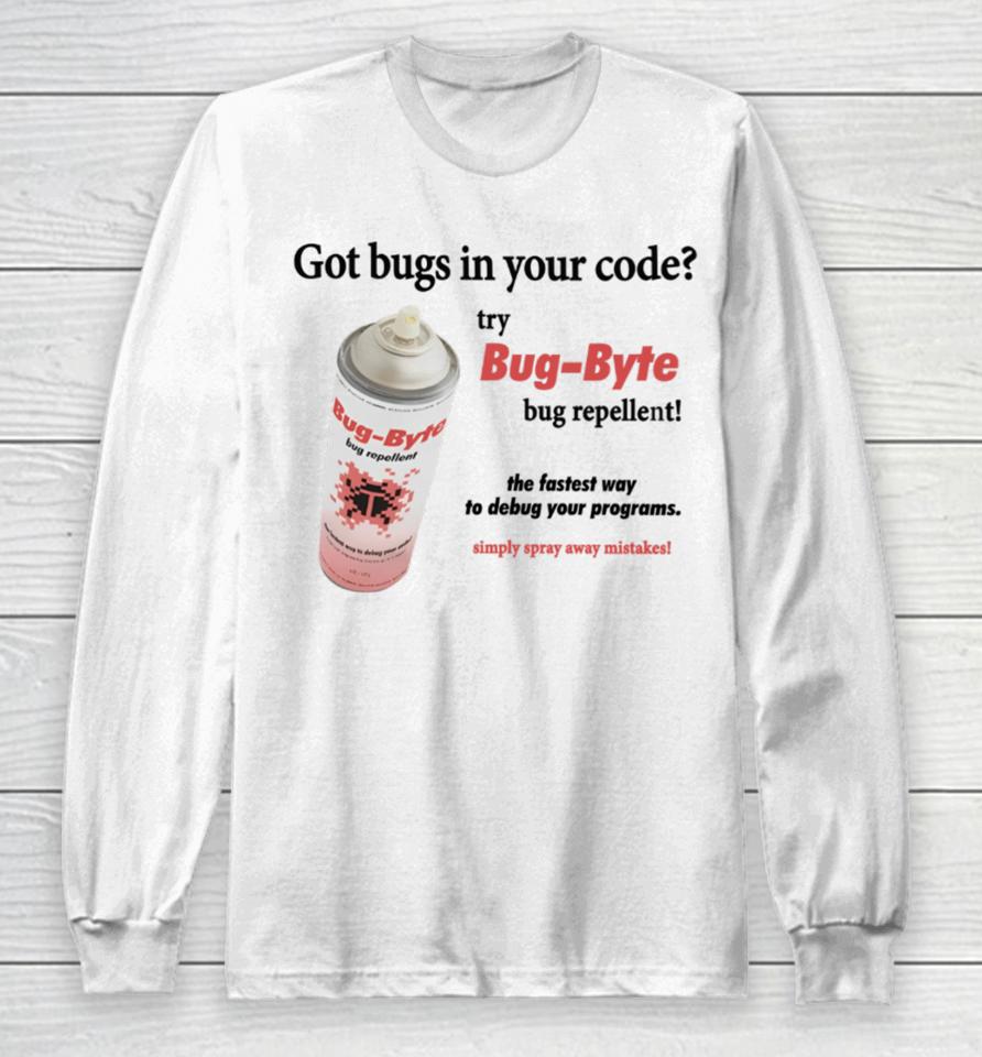 Got Bugs In Your Code Try Bug-Byte Bug Repellent Long Sleeve T-Shirt