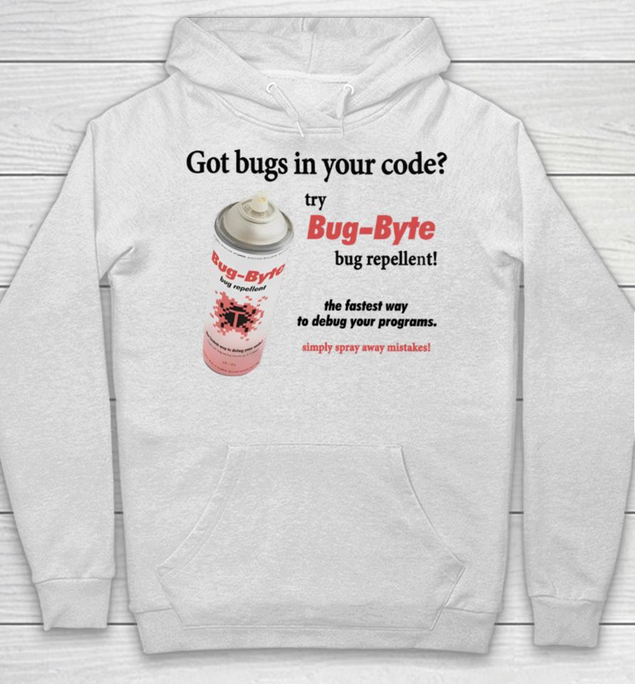 Got Bugs In Your Code Try Bug-Byte Bug Repellent Hoodie