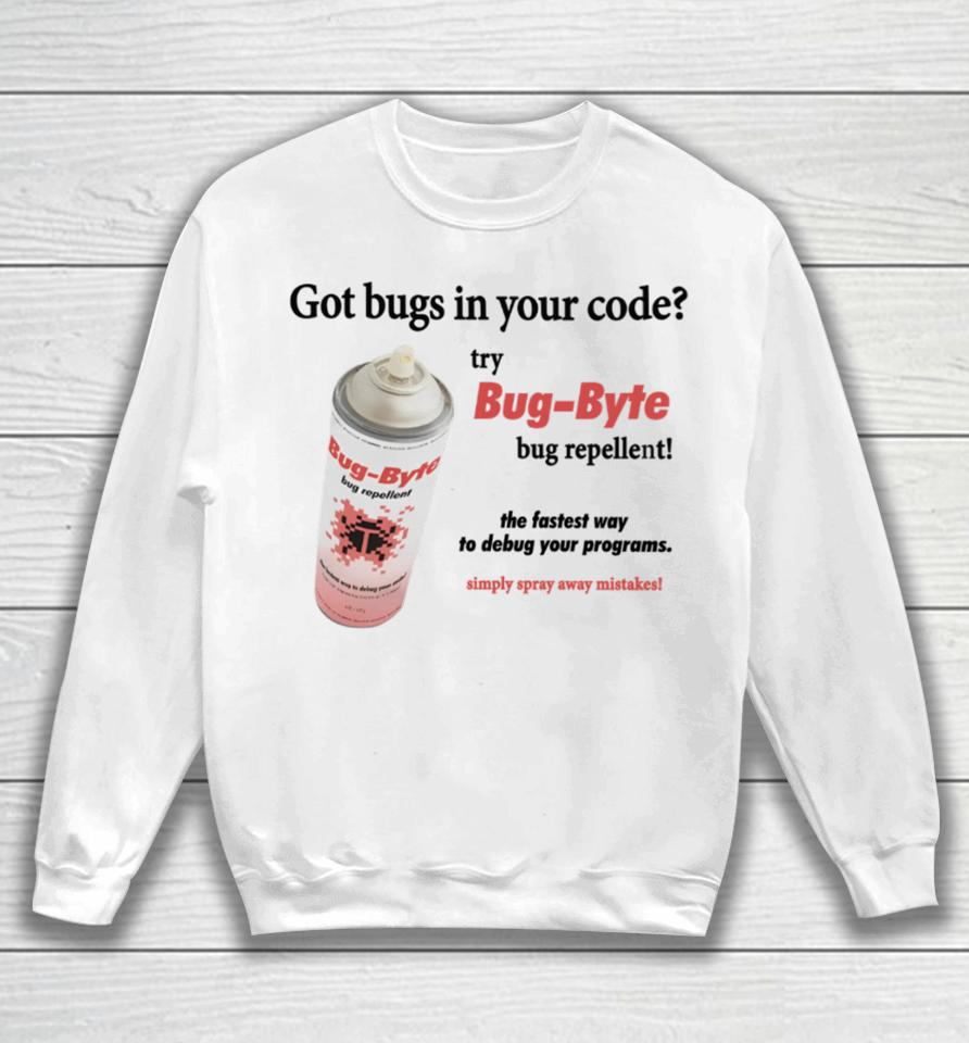 Got Bugs In Your Code Try Bug-Byte Bug Repellent Sweatshirt