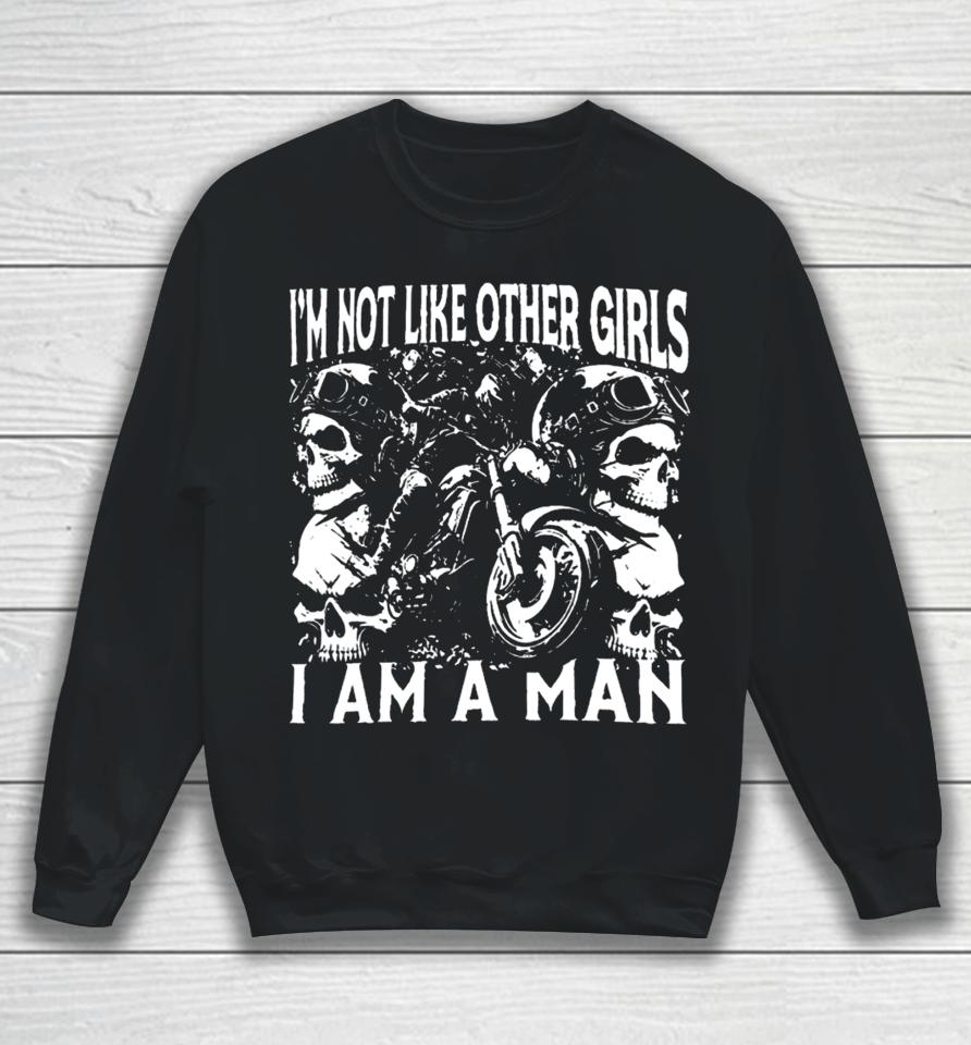 Got Funny I'm Not Like Other Girls I Am A Man Sweatshirt