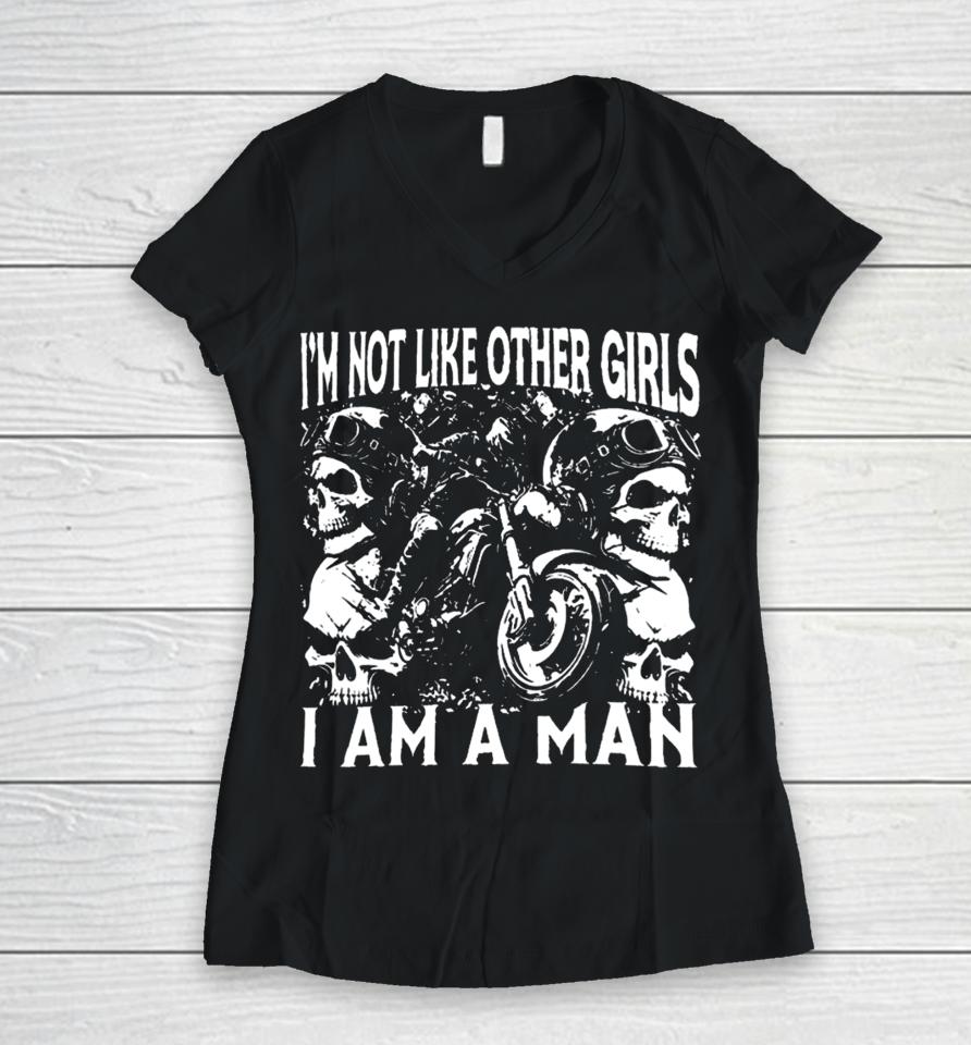 Got Funny I'm Not Like Other Girls I Am A Man Women V-Neck T-Shirt