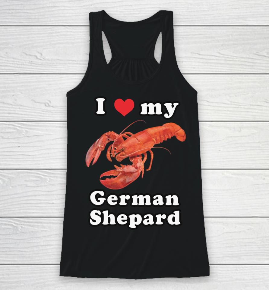 Got Funny Merch I Love My German Shepard (Lobster) Racerback Tank