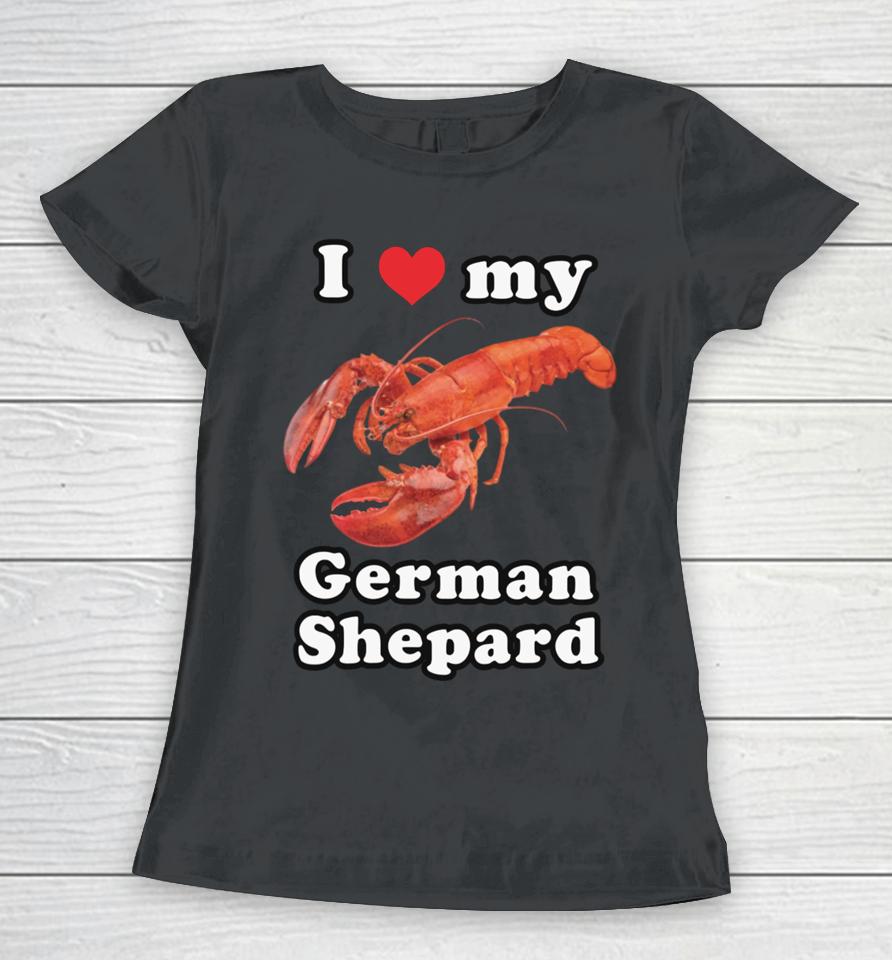 Got Funny Merch I Love My German Shepard (Lobster) Women T-Shirt