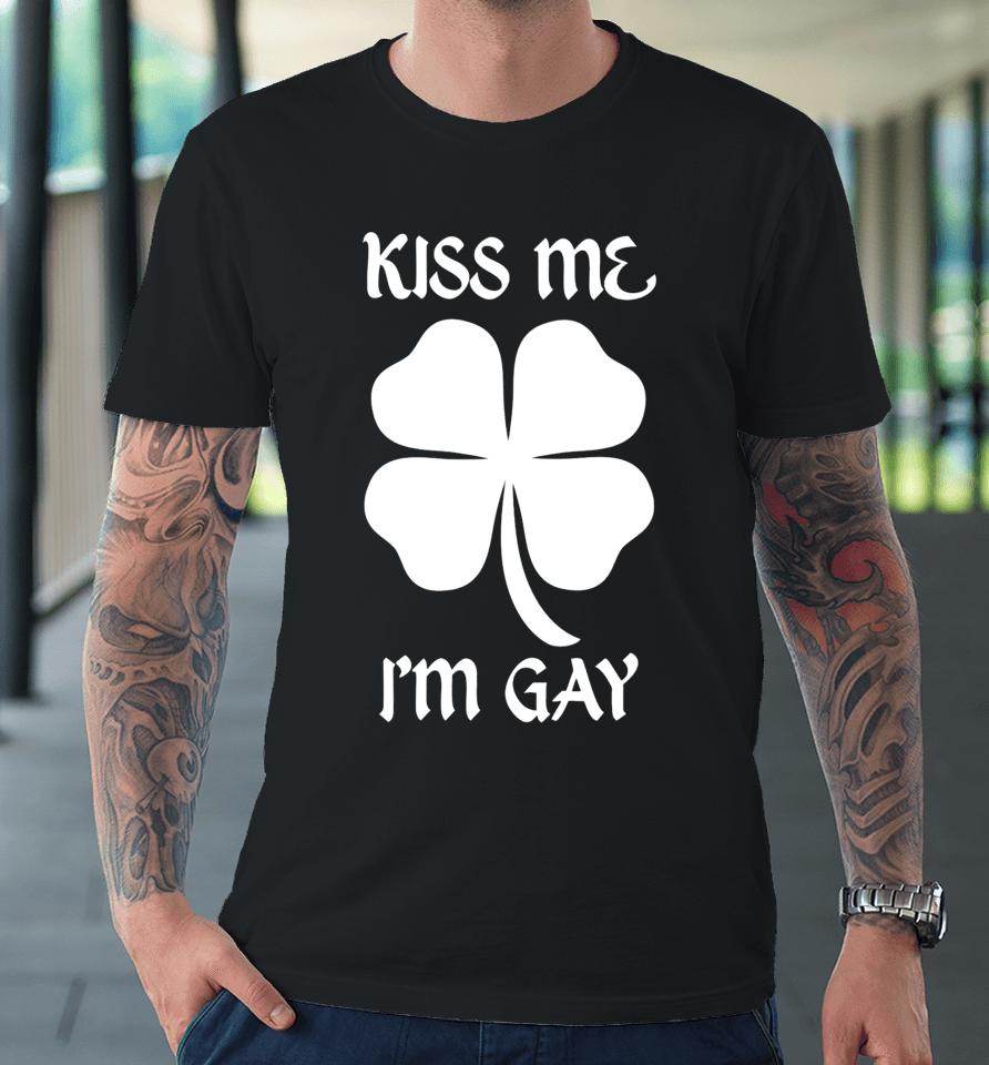 Got Funny Merch Kiss Me I'm Gay Four Leaf Clover Premium T-Shirt