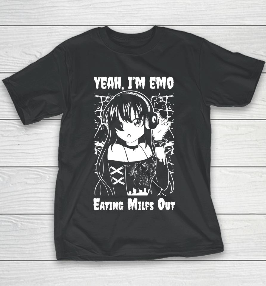 Got Funny Merch Yeah I'm Emo Eating Milfs Out Youth T-Shirt