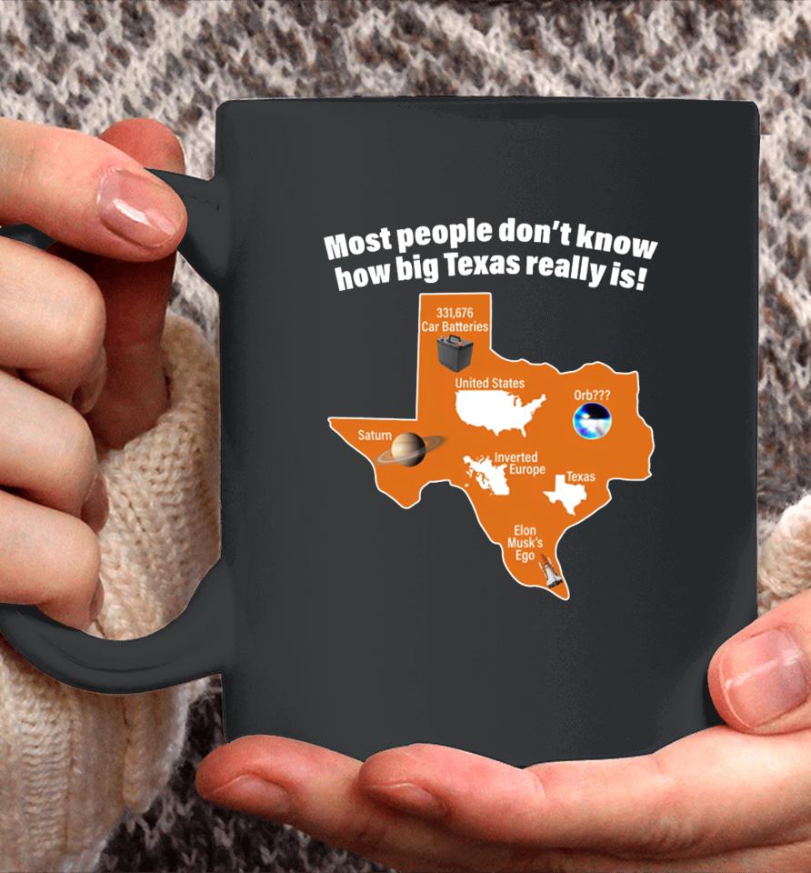Got Funny Most People Don't Know How Big Texas Really Is Coffee Mug