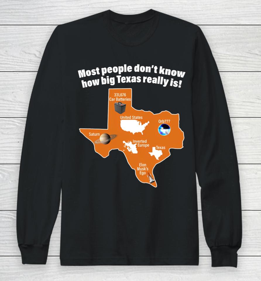 Got Funny Most People Don't Know How Big Texas Really Is Long Sleeve T-Shirt