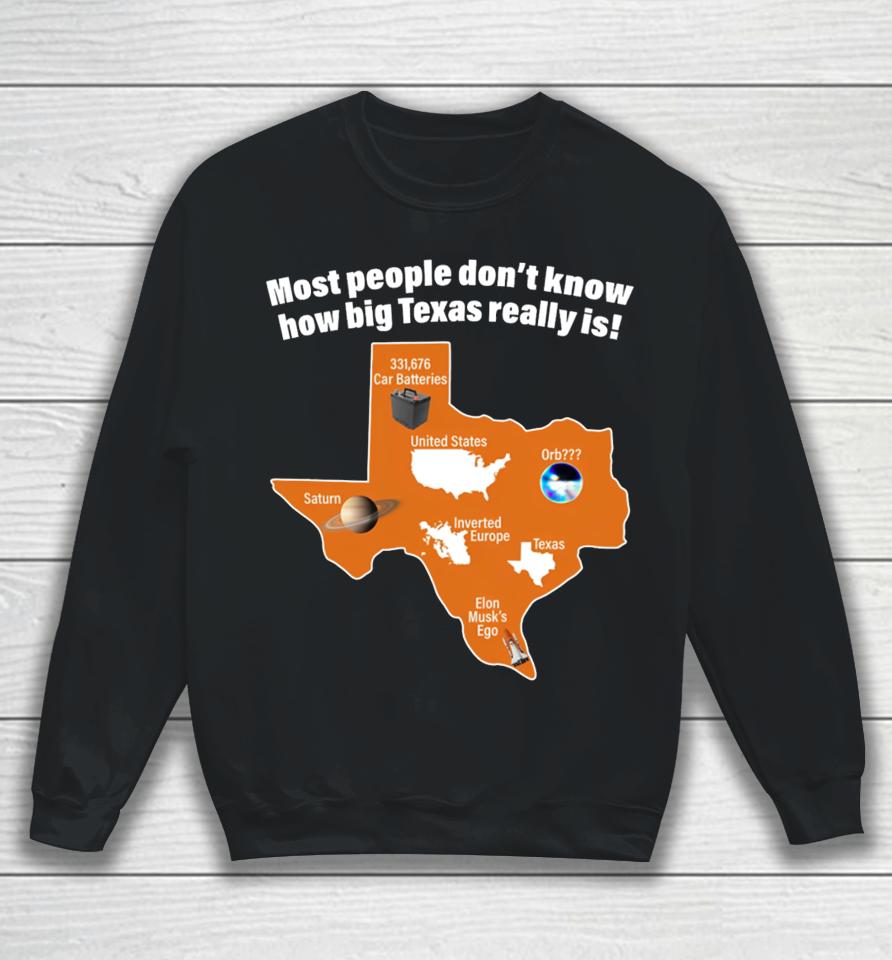 Got Funny Most People Don't Know How Big Texas Really Is Sweatshirt