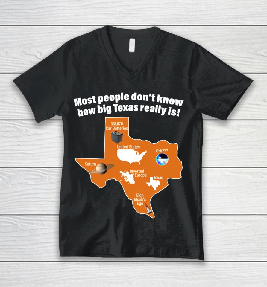 Got Funny Most People Don't Know How Big Texas Really Is Unisex V-Neck T-Shirt