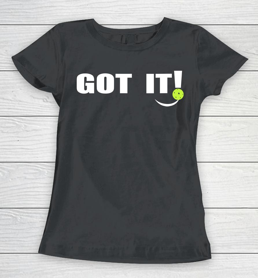 Got It Oops Yours Funny Pickleball Lovers Women T-Shirt