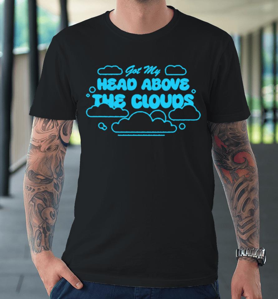 Got My Head Above The Clouds Premium T-Shirt