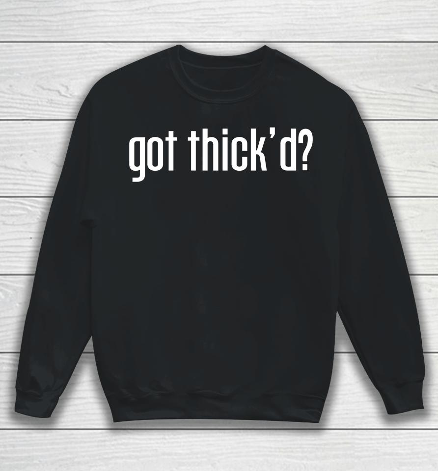 Got Thick'd Sweatshirt