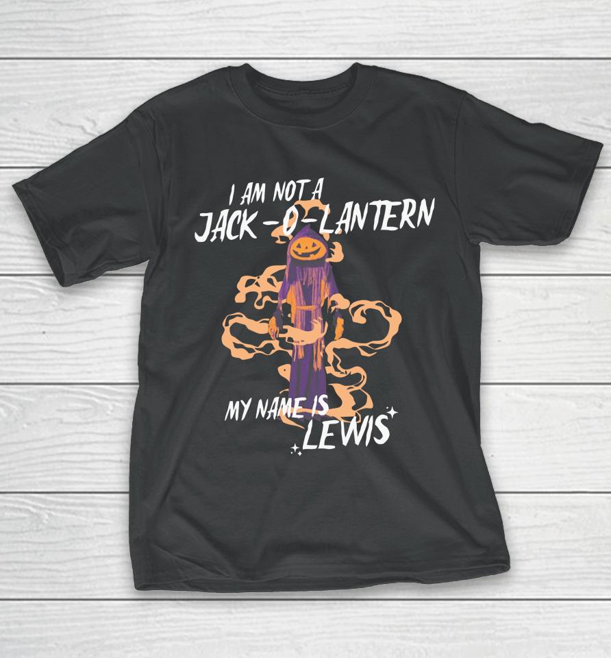 Gotfunny Merch I Am Not A Jack O Lantern My Name Is Lewis T-Shirt