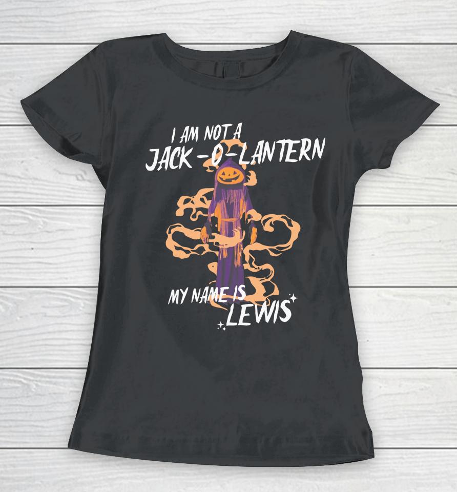 Gotfunny Merch I Am Not A Jack O Lantern My Name Is Lewis Women T-Shirt