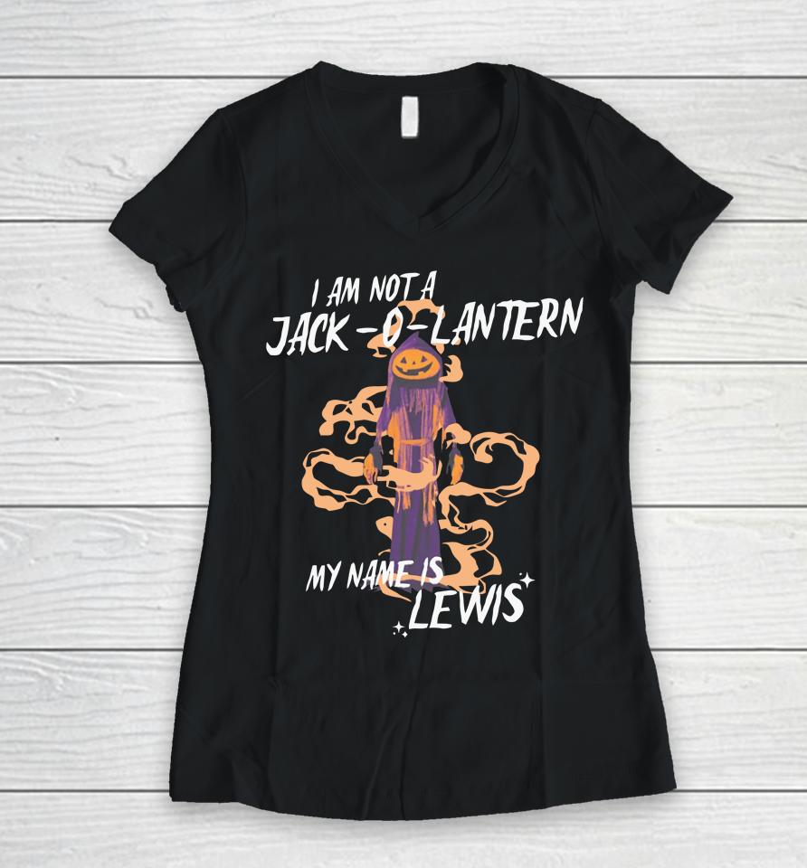 Gotfunny Merch I Am Not A Jack O Lantern My Name Is Lewis Women V-Neck T-Shirt