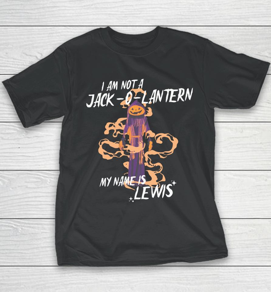 Gotfunny Merch I Am Not A Jack O Lantern My Name Is Lewis Youth T-Shirt