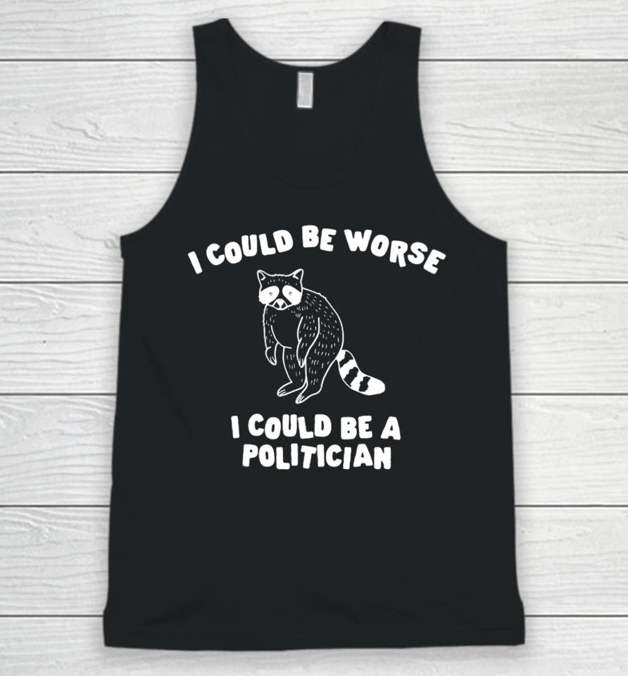 Gotfunny Merch I Could Be Worse I Could Be A Politician Unisex Tank Top