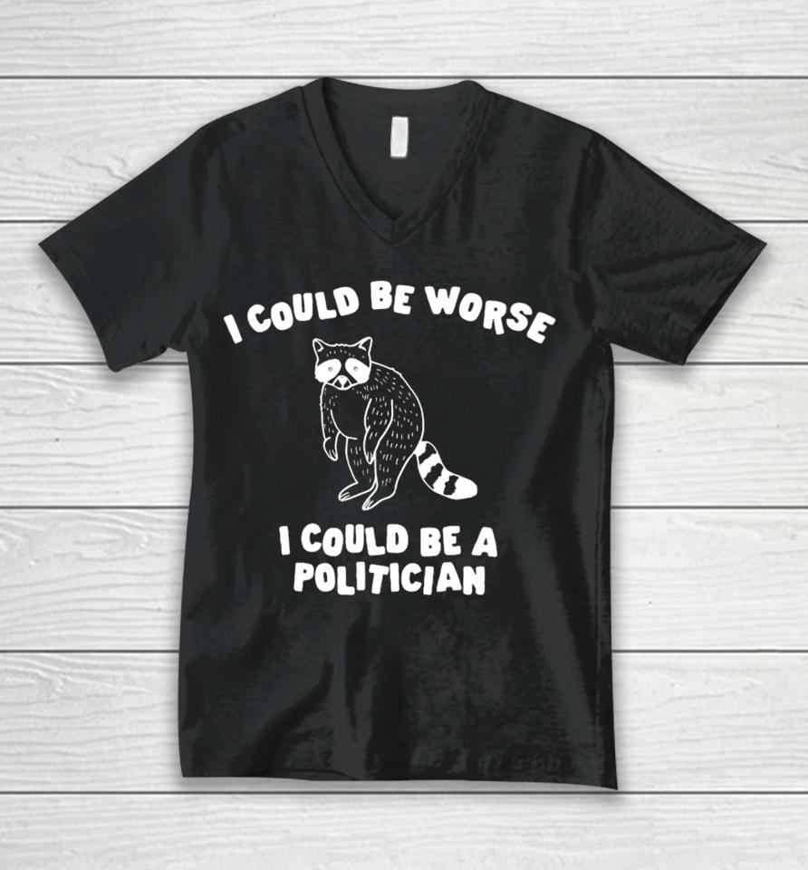 Gotfunny Merch I Could Be Worse I Could Be A Politician Unisex V-Neck T-Shirt