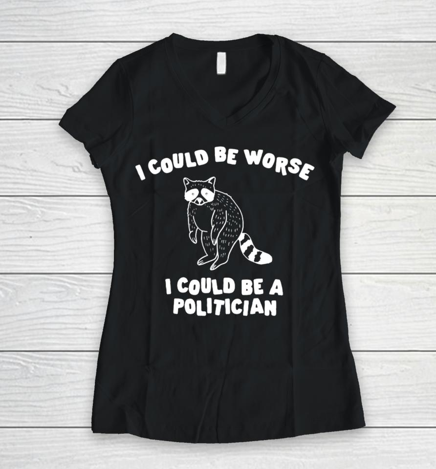 Gotfunny Merch I Could Be Worse I Could Be A Politician Women V-Neck T-Shirt
