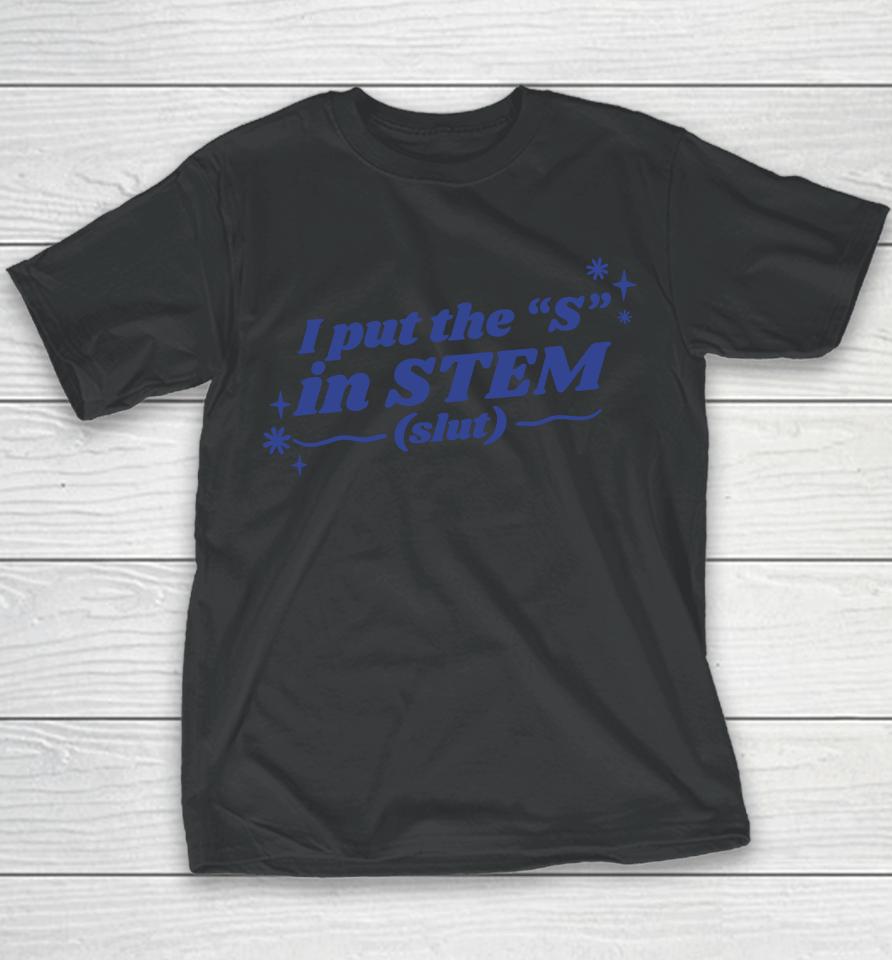 Gotfunny Merch I Put The S In Stem Slut Youth T-Shirt