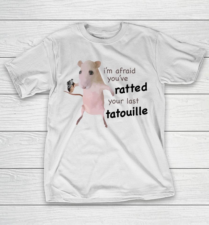 Gotfunny Merch I'm Afraid You've Ratted Your Last Tatouille T-Shirt