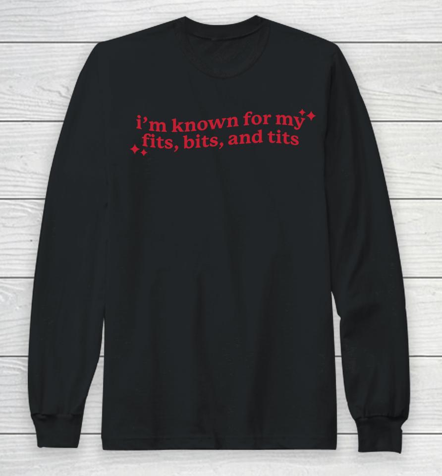 Gotfunny Merch I'm Known For My Fits Bits And Tits Long Sleeve T-Shirt