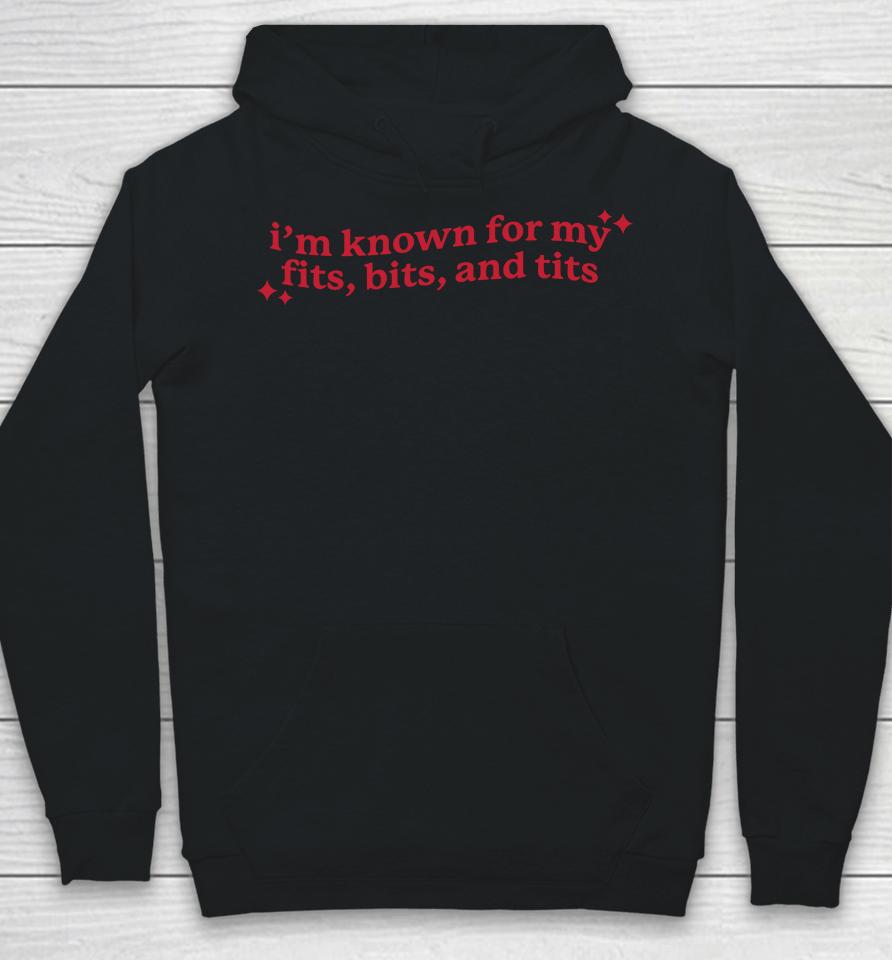 Gotfunny Merch I'm Known For My Fits Bits And Tits Hoodie