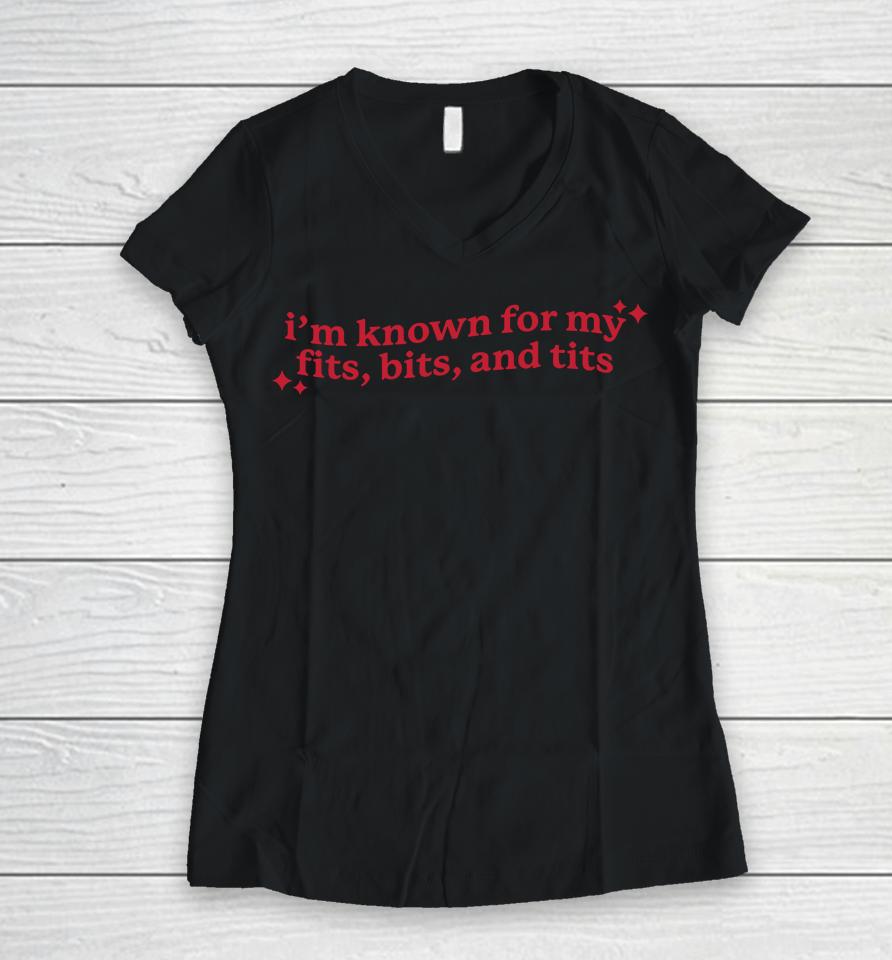Gotfunny Merch I'm Known For My Fits Bits And Tits Women V-Neck T-Shirt