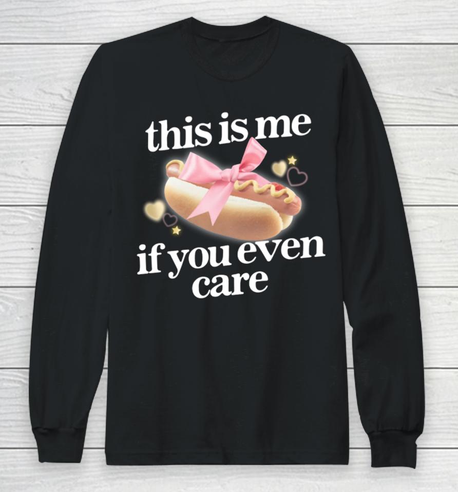 Gotfunny Merch This Is Me (Hot Dog) If You Ever Care Long Sleeve T-Shirt