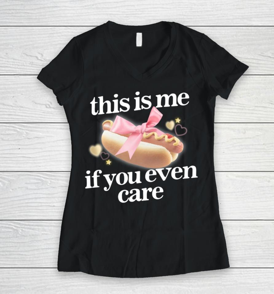 Gotfunny Merch This Is Me (Hot Dog) If You Ever Care Women V-Neck T-Shirt
