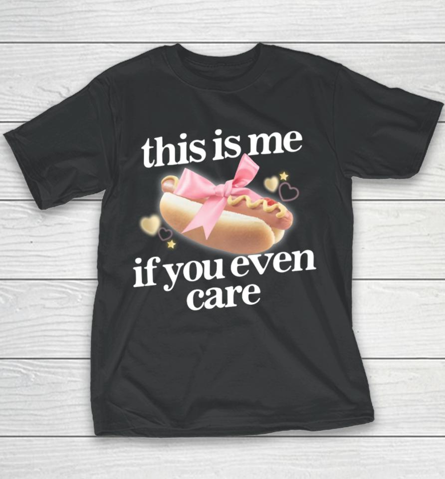 Gotfunny Merch This Is Me (Hot Dog) If You Ever Care Youth T-Shirt