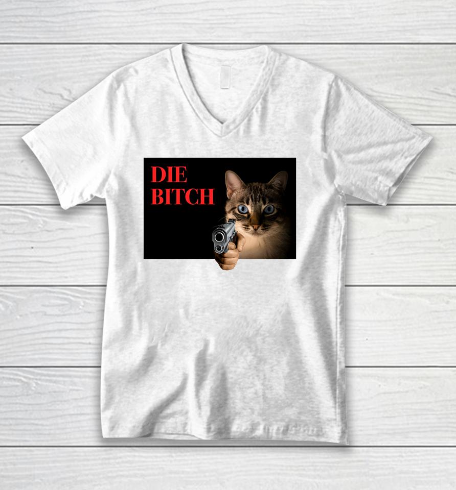 Gotfunny Store Cat Die Bitch Unisex V-Neck T-Shirt