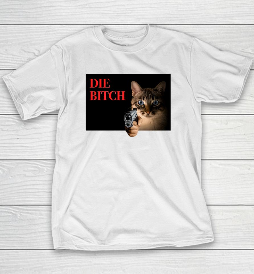 Gotfunny Store Cat Die Bitch Youth T-Shirt