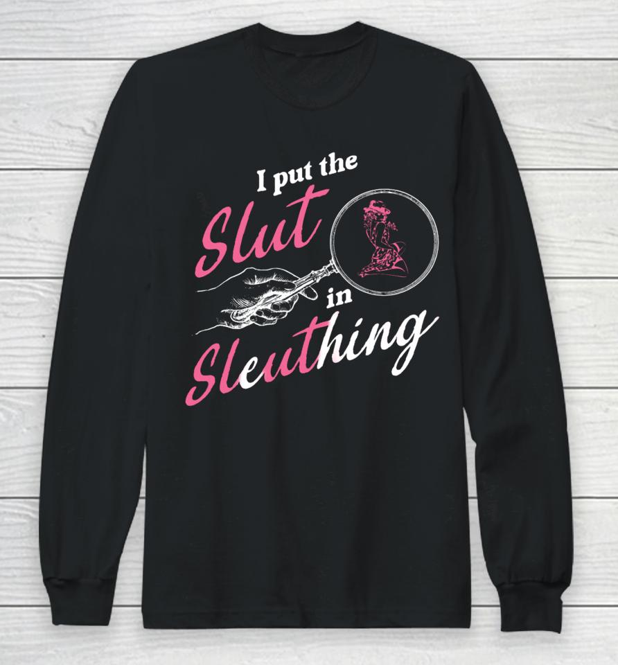 Gotfunny Store I Put The Slut In Sleuthing Long Sleeve T-Shirt