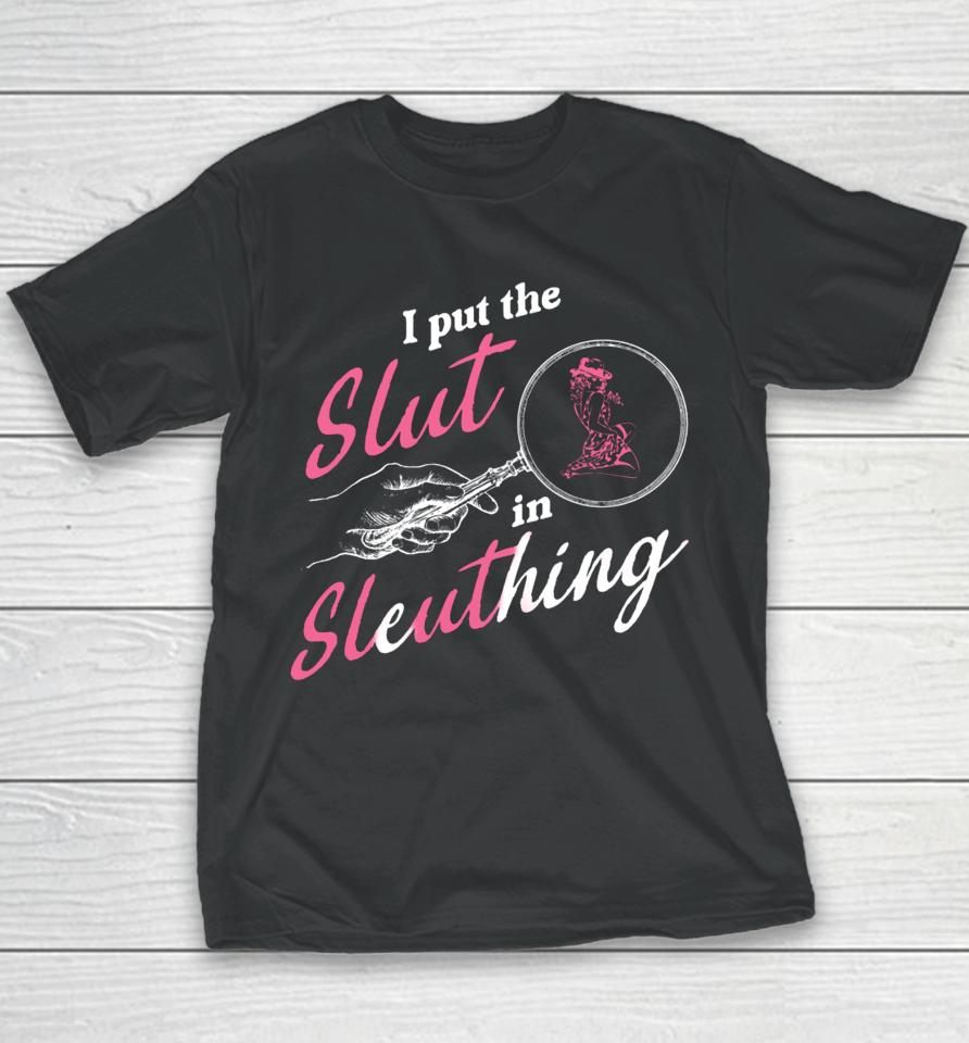 Gotfunny Store I Put The Slut In Sleuthing Youth T-Shirt