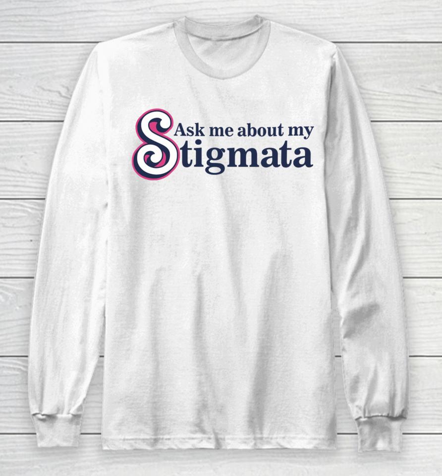 Gotfunnymerch Ask Me About My Stigmata Long Sleeve T-Shirt