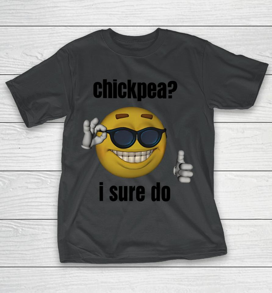 Gotfunnymerch Chickpea I Sure Do T-Shirt