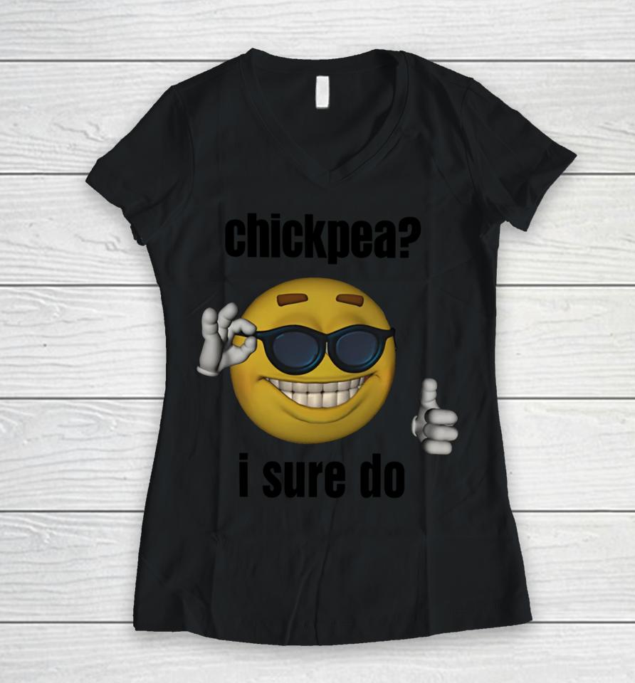 Gotfunnymerch Chickpea I Sure Do Women V-Neck T-Shirt