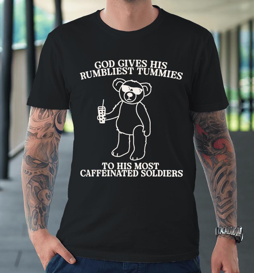 Gotfunnymerch God Gives His Rumbliest Tummies Premium T-Shirt